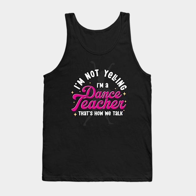 Dancer Choreographer Dancing Funny Dance Teacher Tank Top by ShirtsShirtsndmoreShirts